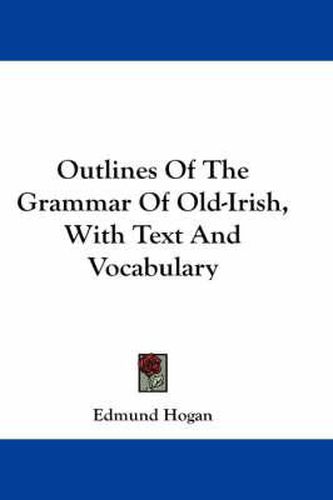 Cover image for Outlines of the Grammar of Old-Irish, with Text and Vocabulary