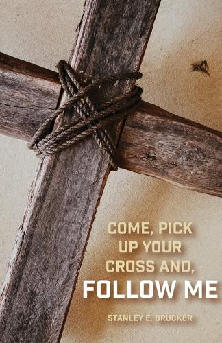 Cover image for Come, Pick up Your Cross And, Follow Me