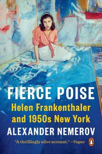 Cover image for Fierce Poise: Helen Frankenthaler and 1950s New York