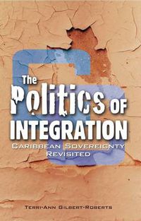 Cover image for The Politics of Integration: Caribbean Sovereignty Revisited