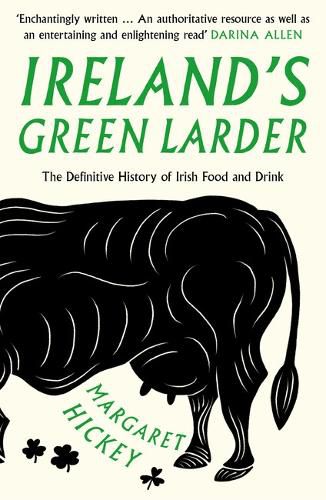 Ireland's Green Larder: The Definitive History of Irish Food and Drink