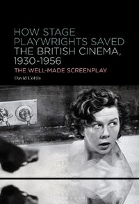 Cover image for How Stage Playwrights Saved the British Cinema, 1930-1956