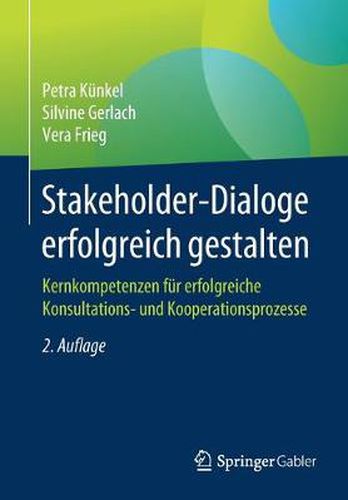 Cover image for Stakeholder-Dialoge Erfolgreich Gestalten: Kernkompetenzen Fur Erfolgreiche Konsultations- Und Kooperationsprozesse