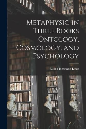 Cover image for Metaphysic in Three Books Ontology, Cosmology, and Psychology