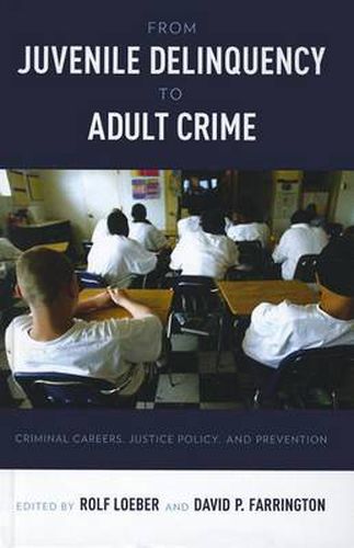 Cover image for From Juvenile Delinquency to Adult Crime: Criminal Careers, Justice Policy and Prevention