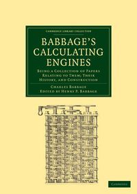 Cover image for Babbage's Calculating Engines: Being a Collection of Papers Relating to them; their History and Construction