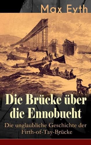 Cover image for Die Br cke  ber die Ennobucht: Die unglaubliche Geschichte der Firth-of-Tay-Br cke: Historischer Roman