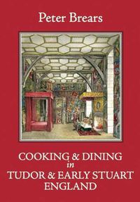 Cover image for Cooking and Dining in Tudor and Early Stuart England