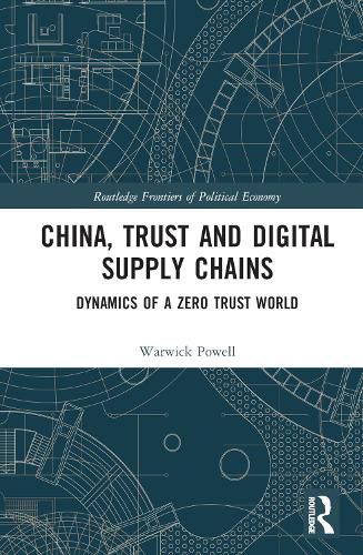 Cover image for China, Trust and Digital Supply Chains: Dynamics of a Zero Trust World