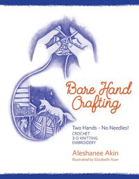 Cover image for Bare Hand Crafting: Two Hands, No Needles!