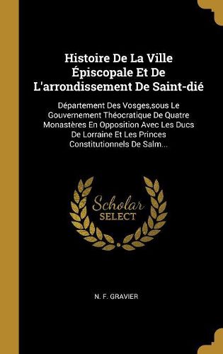 Cover image for Histoire De La Ville Episcopale Et De L'arrondissement De Saint-die