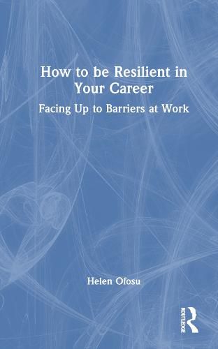 Cover image for How to be Resilient in Your Career: Facing Up to Barriers at Work