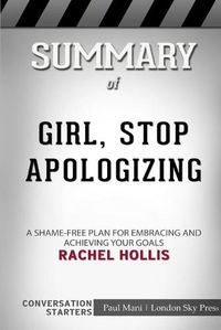 Cover image for Summary of Girl, Stop Apologizing: A Shame-Free Plan for Embracing and Achieving Your Goals: Conversation Starters