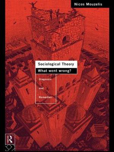 Cover image for Sociological Theory: What went Wrong?: Diagnosis and Remedies