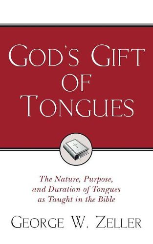 God's Gift of Tongues: The Nature, Purpose, and Duration of Tongues as Taught in the Bible