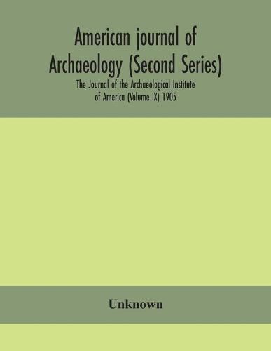 Cover image for American journal of archaeology (Second Series) The Journal of the Archaeological Institute of America (Volume IX) 1905