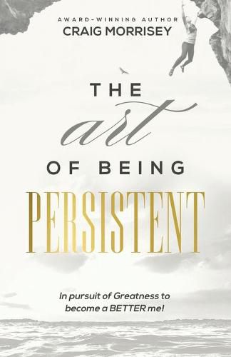 Cover image for The Art of Being Persistent: Overcoming to Become More