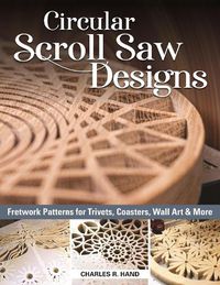 Cover image for Circular Scroll Saw Designs: Fretwork Patterns for Trivets, Coasters, Wall Art & More