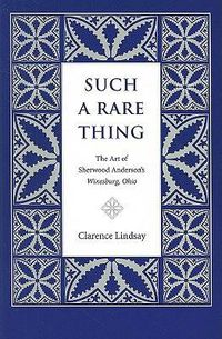 Cover image for Such a Rare Thing: The Art of Sherwood Anderson's   Winesburg, Ohio