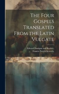 Cover image for The Four Gospels Translated From the Latin Vulgate