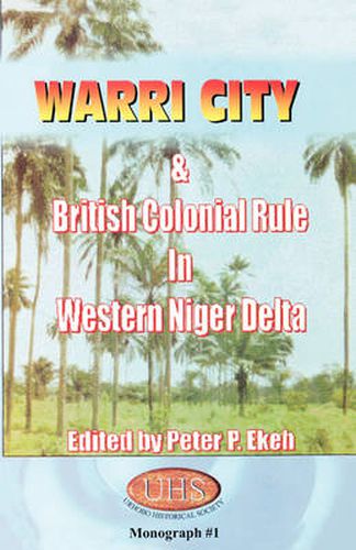 Cover image for Warri City & British Colonial Rule in Western Niger Delta