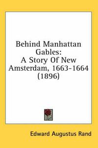 Cover image for Behind Manhattan Gables: A Story of New Amsterdam, 1663-1664 (1896)