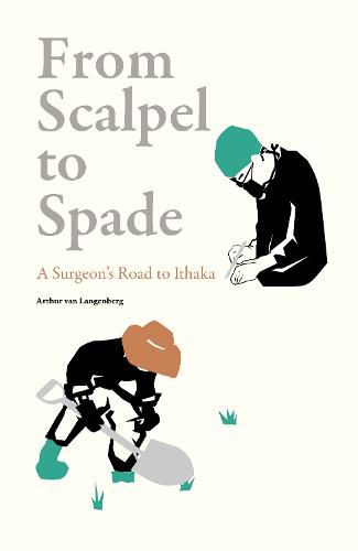 Cover image for From Scalpel to Spade: A Surgeon's Road to Ithaka