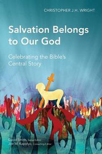 Cover image for Salvation Belongs to Our God: Celebrating the Bible's Central Story