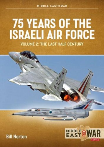 75 Years of the Israeli Air Force Volume 2: The Last Half Century, 1974 to the Present Day