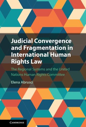 Cover image for Judicial Convergence and Fragmentation in International Human Rights Law: The Regional Systems and the United Nations Human Rights Committee