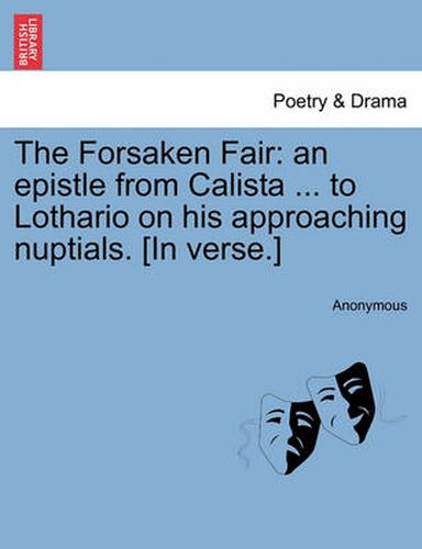 Cover image for The Forsaken Fair: An Epistle from Calista ... to Lothario on His Approaching Nuptials. [in Verse.]