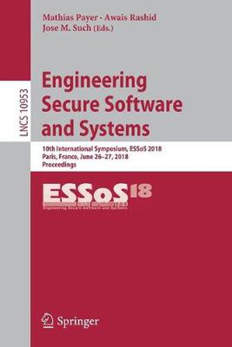 Cover image for Engineering Secure Software and Systems: 10th International Symposium, ESSoS 2018, Paris, France, June 26-27, 2018, Proceedings