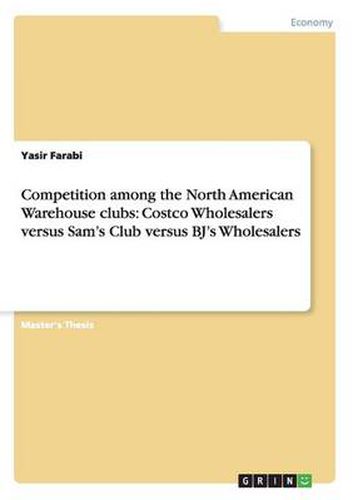 Cover image for Competition among the North American Warehouse clubs: Costco Wholesalers versus Sam's Club versus BJ's Wholesalers