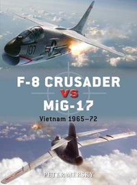 Cover image for F-8 Crusader vs MiG-17: Vietnam 1965-72