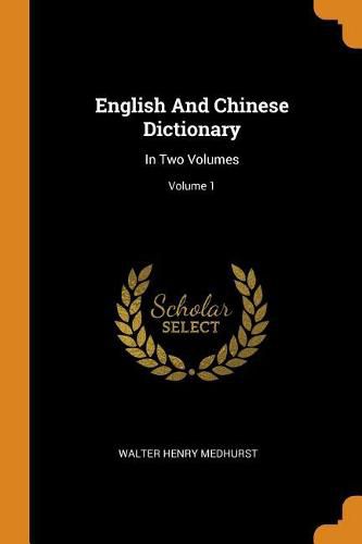 English and Chinese Dictionary: In Two Volumes; Volume 1