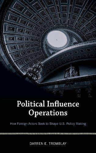 Cover image for Political Influence Operations: How Foreign Actors Seek to Shape U.S. Policy Making