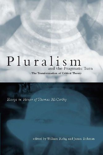 Cover image for Pluralism and the Pragmatic Turn: The Transformation of Critical Theory - Essays in Honor of Thomas McCarthy