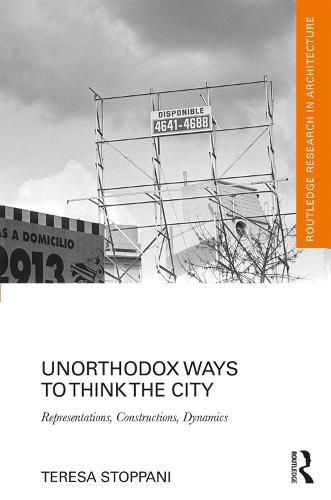 Cover image for Unorthodox Ways to Think the City: Representations, Constructions, Dynamics