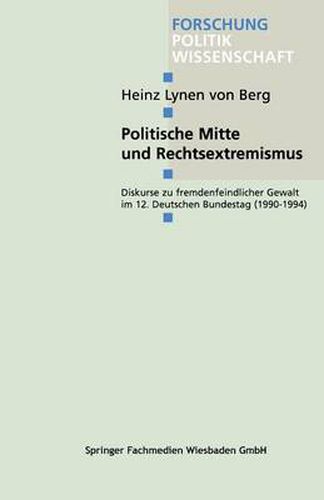 Cover image for Politische Mitte Und Rechtsextremismus: Diskurse Zu Fremdenfeindlicher Gewalt Im 12. Deutschen Bundestag (1990-1994)