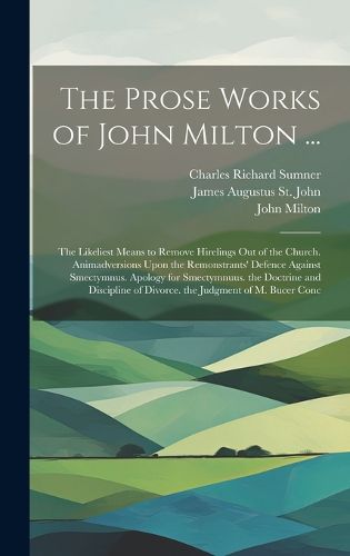 The Prose Works of John Milton ...