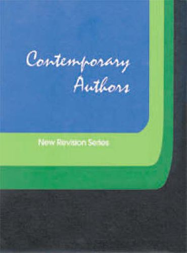 Cover image for Contemporary Authors: New Revision Series: A Bio-Bibliographical Guide to Current Writers in Fiction, General Non-Fiction, Poetry, Journalism, Drama, Motion Pictures, Television and Other Fields