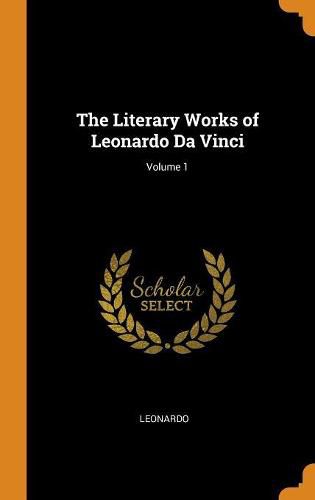 Cover image for The Literary Works of Leonardo Da Vinci; Volume 1