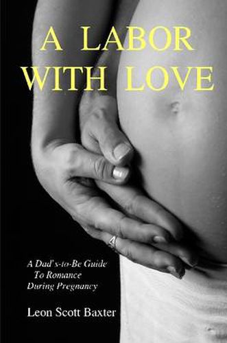 Cover image for A Labor With Love: A Dad's-To-Be Guide To Romance During Pregnancy