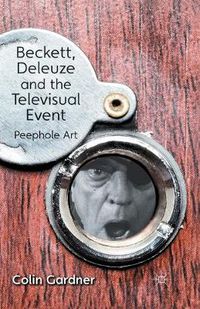 Cover image for Beckett, Deleuze and the Televisual Event: Peephole Art