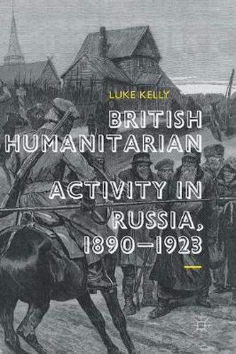 Cover image for British Humanitarian Activity in Russia, 1890-1923