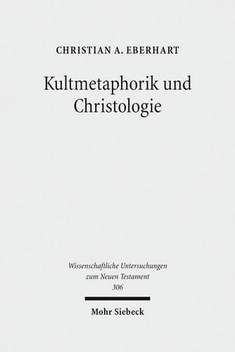 Kultmetaphorik und Christologie: Opfer- und Suhneterminologie im Neuen Testament