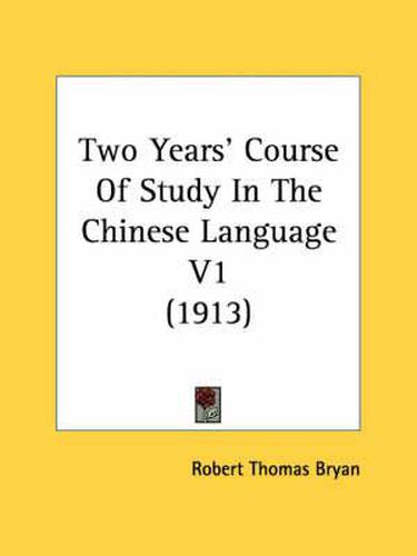 Cover image for Two Years' Course of Study in the Chinese Language V1 (1913)