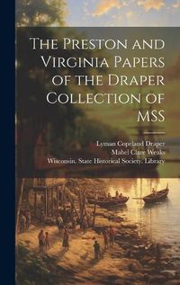 Cover image for The Preston and Virginia Papers of the Draper Collection of MSS