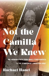 Cover image for Not the Camilla We Knew: One Woman's Life from Small-town America to the Symbionese Liberation Army