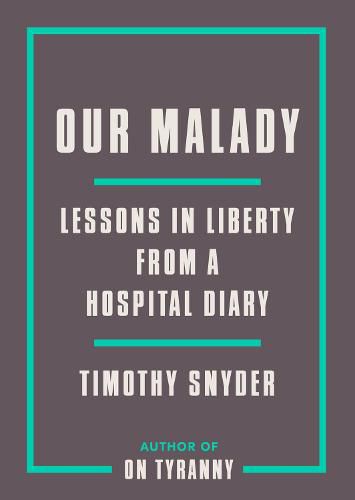 Our Malady: Lessons in Liberty from a Hospital Diary